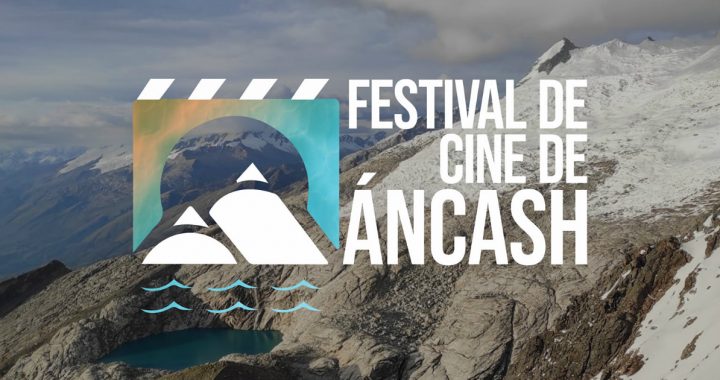 Todo lo que tienes que saber sobre el primer Festival de Cine de Áncash