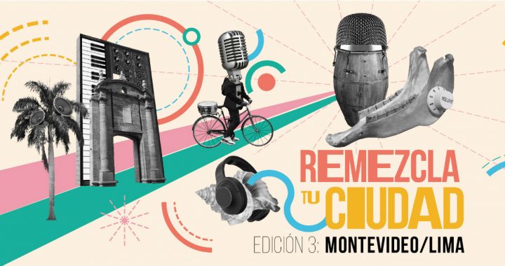 Participa en la convocatoria del proyecto ‘Remezcla Tu Ciudad’ en Lima y Montevideo