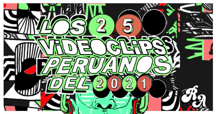 Los 25 videoclips peruanos del 2021