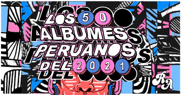 Los 50 álbumes peruanos del 2021