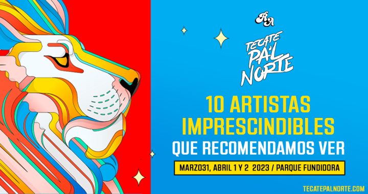 10 artistas imprescindibles para ver en el Tecate Pal Norte 2023