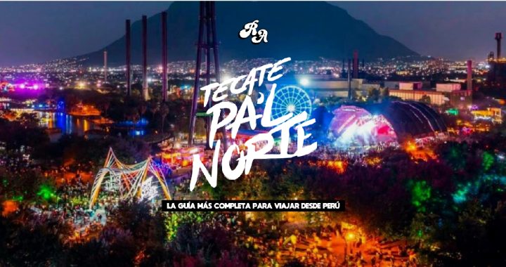 Festival Tecate Pal Norte: La guía más completa para viajar desde Perú